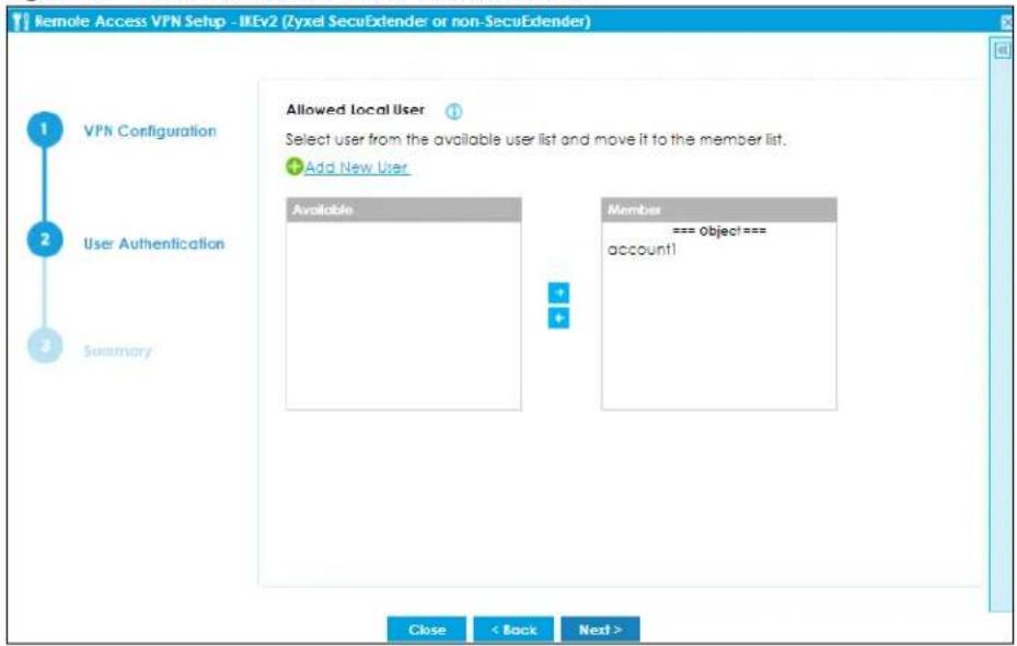 Remote Access VPN Setup - IKEv2 (Zyxel SecuExtender or non-SecuExtender) 1 VPN Configuration 2 User Authentication 3 Summary Allowed local User Select user from the available user list and move it to the member list. + Add New User Available Member === object === account1 Close < Back Next >