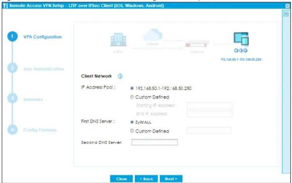 Remote Access VPN Setup - L2TP over IPSec Client (iOS, Windows, Android) 1 VPN Configuration 2 User Authentication 3 Summary 4 Code Provision Client Network IP Address Pool : 192.168.50.1-192.168.50.250 Custom Defined Starting IP Address: End IP Address: First DNS Server : ZyWALL Custom Defined Second DNS Server: Close < Back Next >