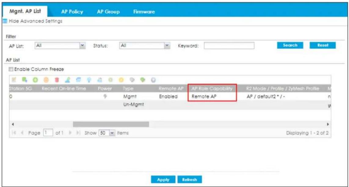 Mgmt. AP List AP Policy AP Group Firmware Hide Advanced Settings Filter AP List: All Status: All Keyword: Search Reset AP List Enable Column Freeze Station 5G Recent On-line Time Power Type Remote AP AP Role Capability R2 Mode / Profile / ZyMath Profile M 0 Mgmt Enabled Remote AP AP / default2 * / - Un-Mgmt W Page 1 of 1 Show 50 Items Displaying 1 - 2 of 2 Apply Refresh