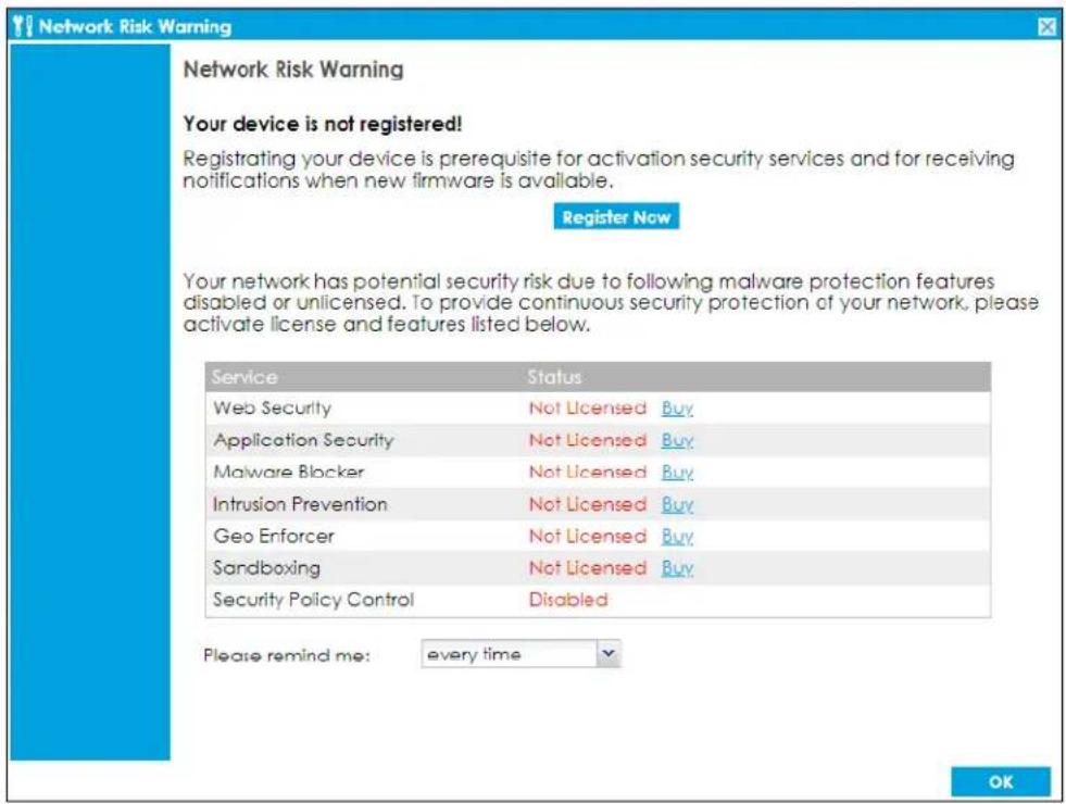 Network Risk Warning Your device is not registered! Registrating your device is prerequisite for activation security services and for receiving notifications when new firmware is available. Register Now Your network has potential security risk due to following malware protection features disabled or unlicensed. To provide continuous security protection of your network, please activate license and features listed below. Service Status Web Security Not Licensed Buy Application Security Not Licensed Buy Malware Blocker Not Licensed Buy Intrusion Prevention Not Licensed Buy Geo Erforcer Not Licensed Buy Sandboxing Not Licensed Buy Security Policy Control Disabled Please remind me: every time OK
