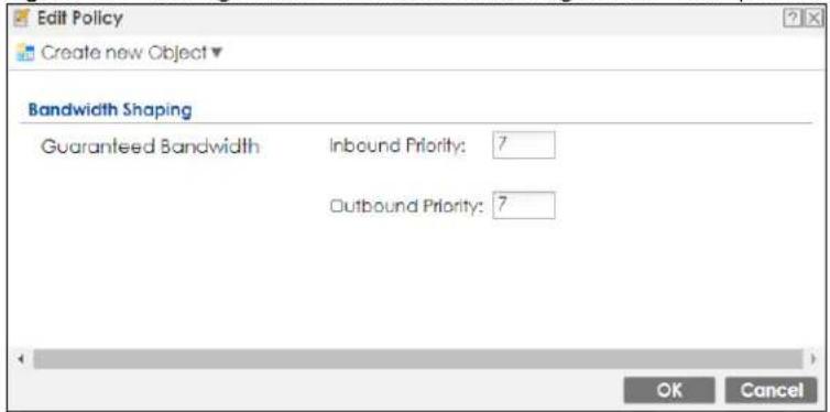 Edit Policy Create new Object Bandwidth Shaping Guaranteed Bandwidth Inbound Priority: 7 Outbound Priority: 7 OK Cancel