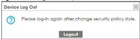 Device Log Out ? Please log-in again after change security policy style. Logout