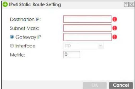 IPv4 Static Route Setting Destination IP: Subnet Mask: Gateway IP Interface Metric: 0 OK Cancel