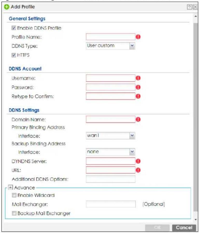Add Profile General Settings Enable DDNS Profile Profile Name: DDNS Type: User custom HTTPS DDNS Account Username: Password: Retype to Confirm: DDNS Settings Domain Name: Primary Binding Address Interface: wan1 Backup Binding Address Interface: none DYNDNS Server: URL: Additional DDNS Options: Advance Enable Wildcard Mail Exchanger: (Optional) Backup Mail Exchanger OK Cancel