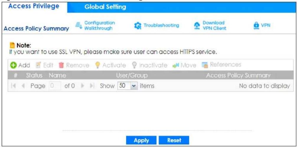 Access Privilege Global Setting Access Policy Summary Configuration Walkthrough Troubleshooting Download VPN Client VPN Note: If you want to use SSL VPN, please make sure user can access HTTPS service. Add Edit Remove Activate Inactivate Move References Status Name User/Group Access Policy Summary Page of 0 Show 50 items No data to display Apply Reset