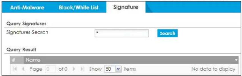 Anti-Malware Black/White List Signature Query Signatures Signatures Search Search Query Result Name Page 0 of 0 Show 50 Items No data to display