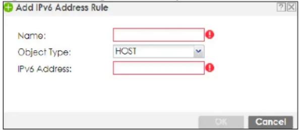Add IPv6 Address Rule Name: Object Type: HOST IPv6 Address: