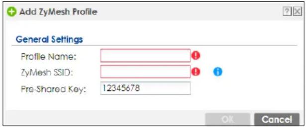 Add ZyMesh Profile General Settings Profile Name: ZyMesh SSID: Pre-Shared Key: 12345678 OK Cancel