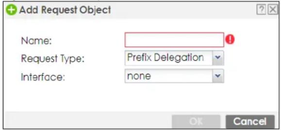 Add Request Object Name: Request Type: Prefix Delegation Interface: none OK Cancel