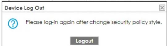 Device Log Out ? Please log-in again after change security policy style. Logout