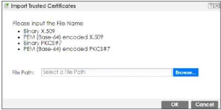 Import Trusted Certificates Please input the File Name • Binary X.509 • PEM (Base-64) encoded X.509 • Binary PKCS#7 • PEM (Base-64) encoded PKCS#7 File Path: Select a File Path Browse... OK Cancel