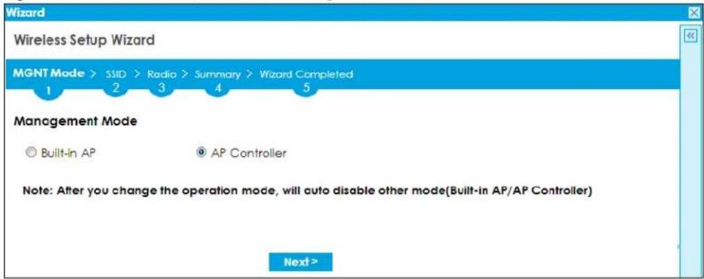 Wizard Wireless Setup Wizard MGNT Mode > SSID > Radio > Summary > Wizard Completed 1 2 3 4 5 Management Mode ○ Built-in AP ○ AP Controller Note: After you change the operation mode, will auto disable other mode(Built-in AP/AP Controller) Next >
