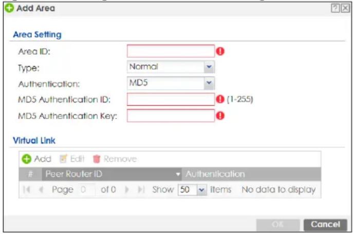 Add Area Area Setting Area ID: Type: Normal Authentication: MD5 MD5 Authentication ID: MD5 Authentication Key: Virtual Link Add Edit Remove Peer Router ID Authentication Page 0 of 0 Show 50 items No data to display OK Cancel