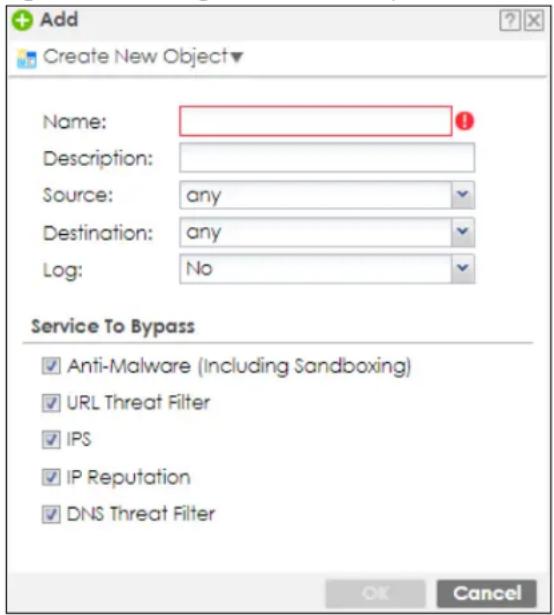 Add Create New Object▼ Name: Description: Source: any Destination: any Log: No Service To Bypass ✓ Anti-Malware (Including Sandboxing) ✓ URL Threat Filter ✓ IPS ✓ IP Reputation ✓ DNS Threat Filter OK Cancel