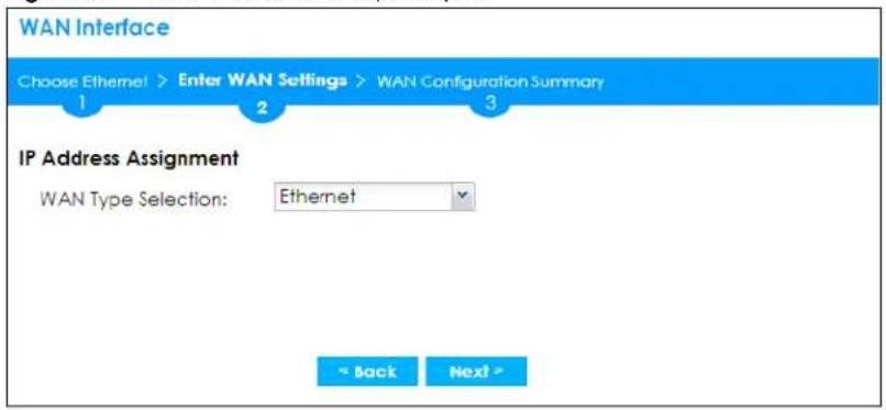 WAN Interface Choose Ethernet > Enter WAN Settings > WAN Configuration Summary 1 2 3 IP Address Assignment WAN Type Selection: Ethernet < Back Next >