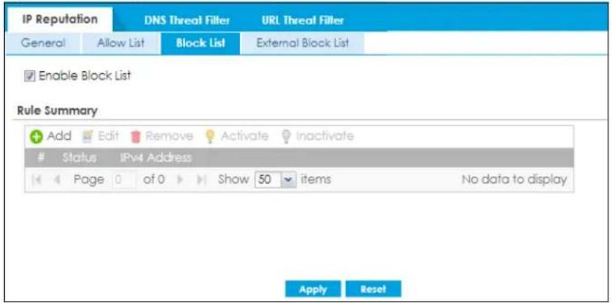 IP Reputation DNS Threat Filter URL Threat Filler General Allow List Block List External Block List Enable Block List Rule Summary Add Edit Remove Activate Inactivate Status IPv4 Address Page 0 of 0 Show 50 items No data to display Apply Reset