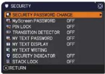 SECURITY SECURITY PASSWORD CHANGE MyScreen PASSWORD OFF PIN LOCK OFF TRANSITION DETECTOR OFF MY TEXT PASSWORD OFF MY TEXT DISPLAY OFF MY TEXT WRITING SECURITY INDICATOR OFF STACK LOCK OFF RETURN