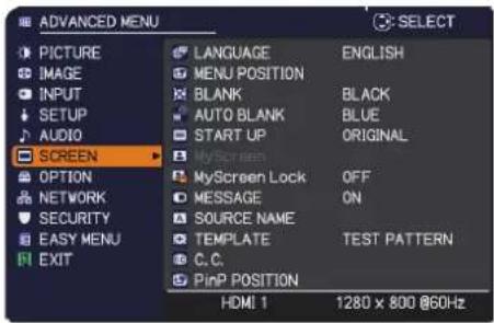 ADVANCED MENU PICTURE IMAGE INPUT SETUP AUDIO SCREEN OPTION NETWORK SECURITY EASY MENU EXIT LANGUAGE ENGLISH MENU POSITION BLANK BLACK AUTO BLANK BLUE START UP ORIGINAL MyScreen MyScreen Lock OFF MESSAGE ON SOURCE NAME TEMPLATE TEST PATTERN C.C. PinP POSITION HDMI 1 1280 x 800 @60Hz