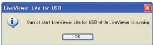 LiveViewer Lite for USB Cannot start LiveViewer Lite for USB while LiveViewer is running. OK