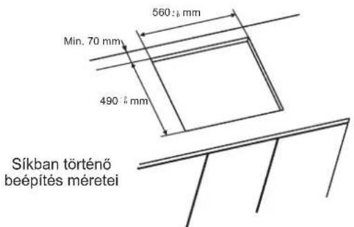560 ± 8 mm Min. 70 mm 490 ± 8 mm Síkban történő beépítés méretei