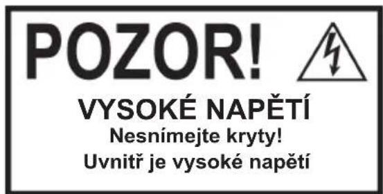 POZOR! VYSOKÉ NAPĚTÍ Nesnímejte kryty! Uvnitř je vysoké napětí
