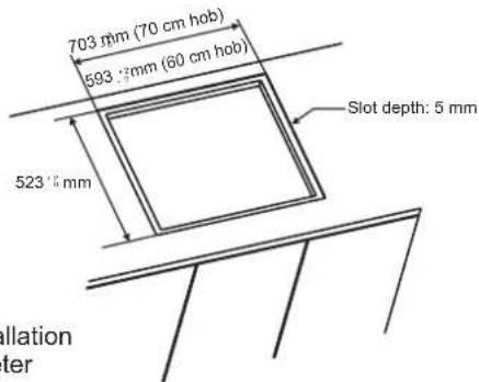 703 mm (70 cm hob) 593 mm (60 cm hob) 523 mm Slot depth: 5 mm Wallation ter
