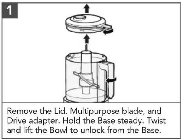 1 Remove the Lid, Multipurpose blade, and Drive adapter. Hold the Base steady. Twist and lift the Bowl to unlock from the Base.