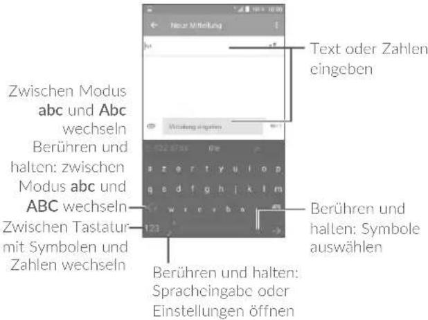 Neuer Mitteilung Text oder Zahlen eingeben Zwischen Modus abc und Abc wechseln Berühren und halten: zwischen Modus abc und ABC wechseln Zwischen Tastatur mit Symbolen und Zahlen wechseln Berühren und halten: Sprachcingabe oder Einstellungen öffnen Berühren und halten: Symbole auswählen