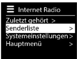 Internet Radio Zuletzt gehört > Senderliste > Systemeinstellungen > Hauptmenü >