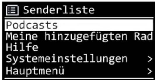 Senderliste Podcasts Meine hinzugefügten Rad Hilfe Systemeinstellungen > Hauptmenü >