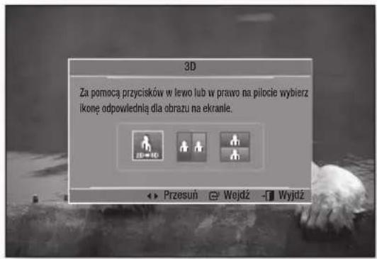 3D Za pomocą przycisków w lewo lub w prawo na pilocie wybierz ikone odpowiednią dla obrazu na ekranle. 2D → 3D Przesuń ⏻ Wejdź -■ Wyjdź