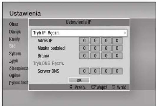 Ustawienia Obraz Dzvięk Kataly Śło System Jętyk Zabezpieczna Ogólne Ponoc tech Ustawienia IP Tryb IP Ręczn. Adres IP 0 0 0 0 Maska podsleci 0 0 0 0 Brama 0 0 0 0 Tryb DNS Ręczn. Serwer DNS 0 0 0 0 OK Przen. Wejdź Wróć