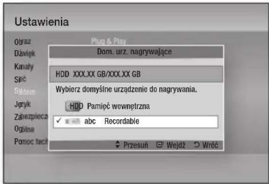 Ustawienia Origaz Dźwięk Kanały Śpc System Język Zabezpiecz Ogbine Pomoc tach Plug & Play Dom. urz. nagrywające HDD XXX.XX GB/XXX.XX GB Wybierz domyślne urządzenie do nagrywania. HDD Pamięć wewnętrzna ✓ abc Recordable Przesuń Wejdź Wróć