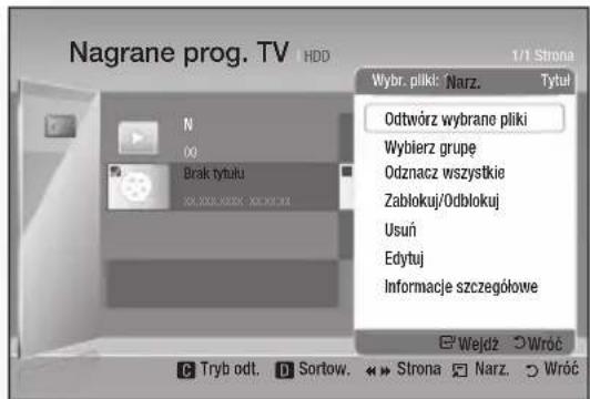 Nagrane prog. TV HDD 1/1 Strona Wybr. pliki: Narz. Tytuł Odtwórz wybrane pliki Wybierz grupę Odznacz wszystkie Zablokuj/Odblokuj Usuń Edytuj Informacje szczegółowe Weldź ⬇ Wróć Tryb odt. ⭕ Sortow. ↔ Strona ⭊ Narz. ⬇ Wróć