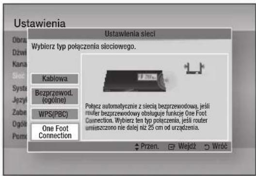 Ustawienia Obraz Dżwi Kana Sieci Systa Języli Zabe Ogół Pomu Ustawienia sieci Wybierz typ połączenia sieciowego. Kablowa Bezprzewod. (ogólne) WPS(PBC) One Foot Connection Polącz automatycznie z siecia bezprzewodowa, jeśli ruiter bezprzewodowy obsługuje funkcje One Foot Connection. Wybierz ten typ połączenia, jeśli router umieszczono nie dalej niż 25 cm od urządzenia. Przen. ⚫ Wejdź ⚪ Wróć