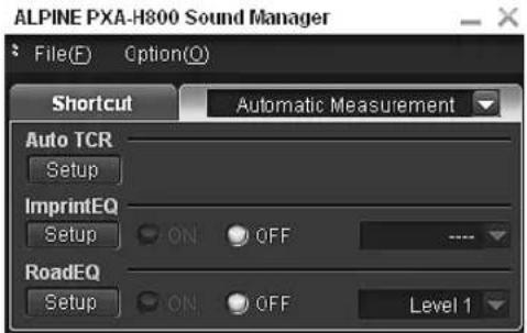 ALPINE PXA-H800 Sound Manager File(F) Option(O) Shortcut Automatic Measurement Auto TCR Setup ImprintEQ Setup ON OFF RoadEQ Setup ON OFF Level 1