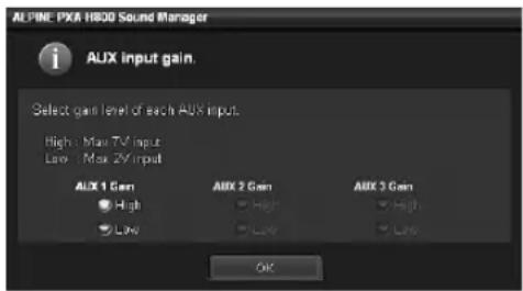 ALPINE PXA H800 Sound Manager i AJX input gain. Select gain level of each AUX input. High : Max TV input Low : Max 2V input AJX 1 Gain AJX 2 Gain AJX 3 Gain ● High ● High ● High ● Low ● Low ● Low OK