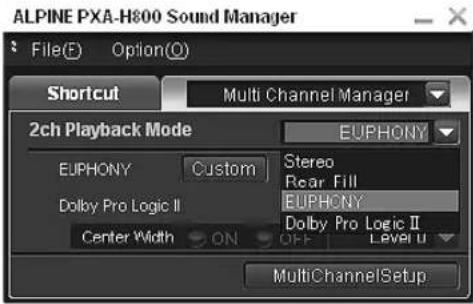 ALPINE PXA-H800 Sound Manager File(E) Option(O) Shortcut Multi Channel Manager 2ch Playback Mode EUPHONY EUPHONY Custom Stereo Rear Fill EUPHONY Dolby Pro Logic II EUPHONY Center Width ON OFF Dolby Pro Logic II LEVEL U MultiChannelSetup