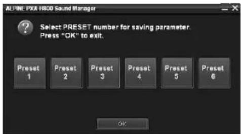 ALPINE PXA H800 Sound Manager Select PRESET number for saving parameter. Press "OK" to exit. Preset 1 Preset 2 Preset 3 Preset 4 Preset 5 Preset 6 OK