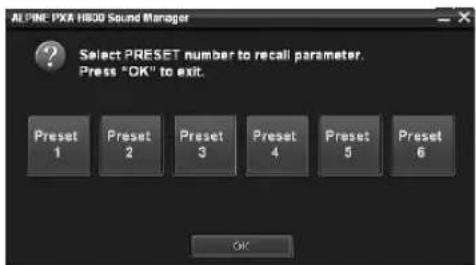 ALPINE: PXA H800 Sound Manager Select PRESET number to recall parameter. Press "OK" to exit. Preset 1 Preset 2 Preset 3 Preset 4 Preset 5 Preset 6 OK