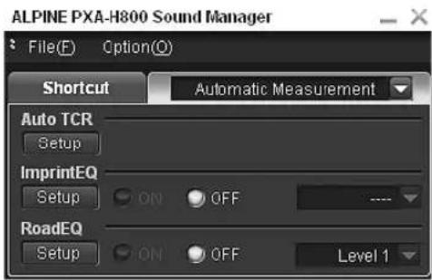 ALPINE PXA-H800 Sound Manager File(F) Option(O) Shortcut Automatic Measurement Auto TCR Setup ImprintEQ Setup ON OFF ...... RoadEQ Setup ON OFF Level 1