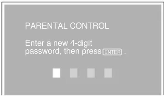 PARENTAL CONTROL Enter a new 4-digit password, then press ENTER.
