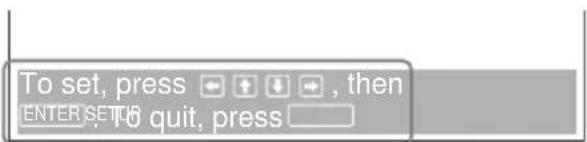 To set, press → ↑ ↓ → , then ENTER SET TO quit, press