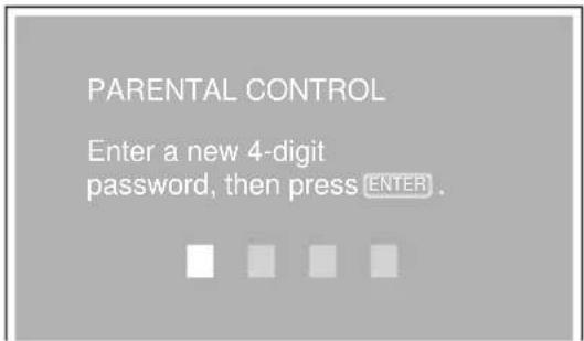 PARENTAL CONTROL Enter a new 4-digit password, then press ENTER.