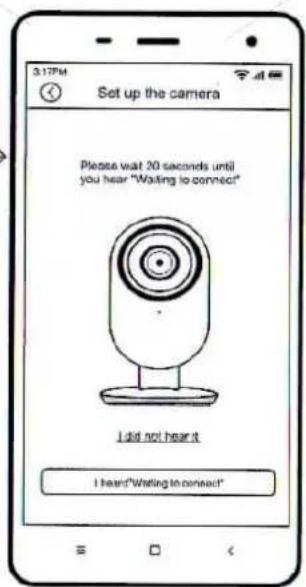 Set up the camera Please wait 30 seconds until you hear "Waiting to connect" I did not hear it I heard "Waiting to connect"