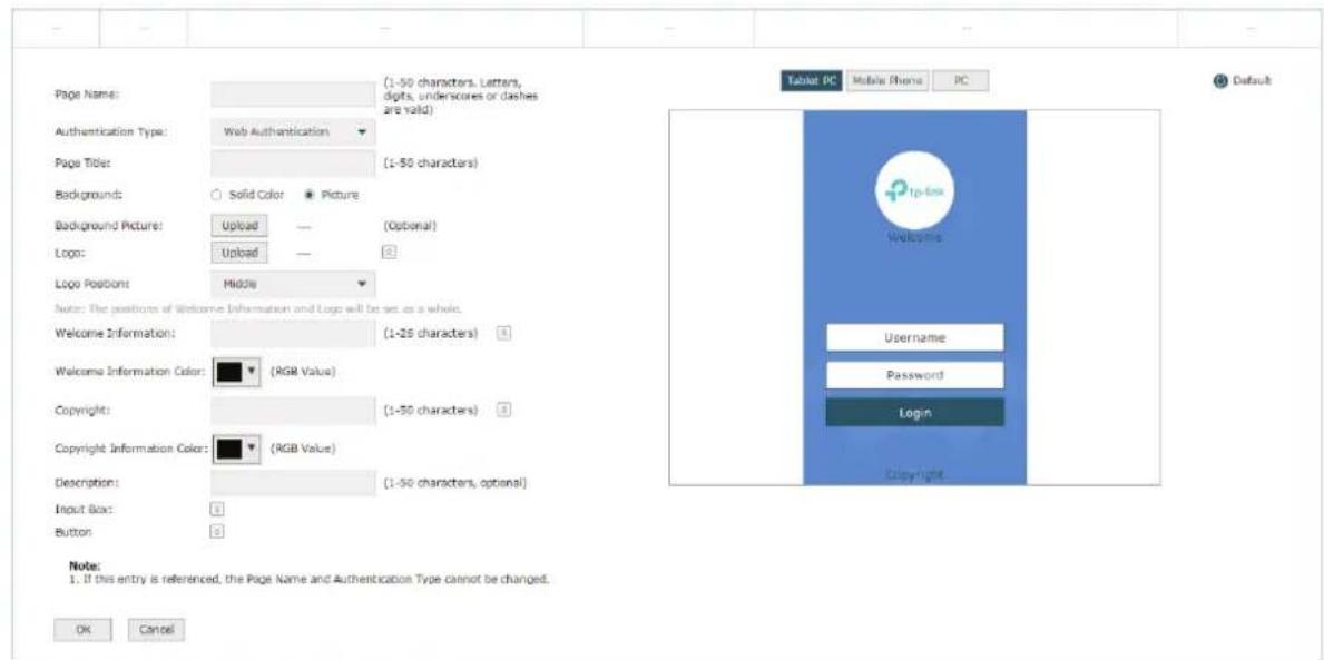 Page Name: (1-50 characters, Letters, digits, underscores or dashes are valid) Authentication Type: Web Authentication Page Title: (1-50 characters) Background: Solid Color Picture Background Picture: Upload — (Optional) Logo: Upload — 2 Logo Position: Middle Note: The positions of Welcome Information and Logo will be set as a whole. Welcome Information: (1-26 characters) Welcome Information Color: RGB Value Copyright: (1-50 characters) Copyright Information Color: RGB Value Description: (1-50 characters, optional) Input Box: 1 Button: 2 Table PC Mobile Phone PC Default Username Password Login Copyright Note: 1. If this entry is referenced, the Page Name and Authentication Type cannot be changed. OK Cancel