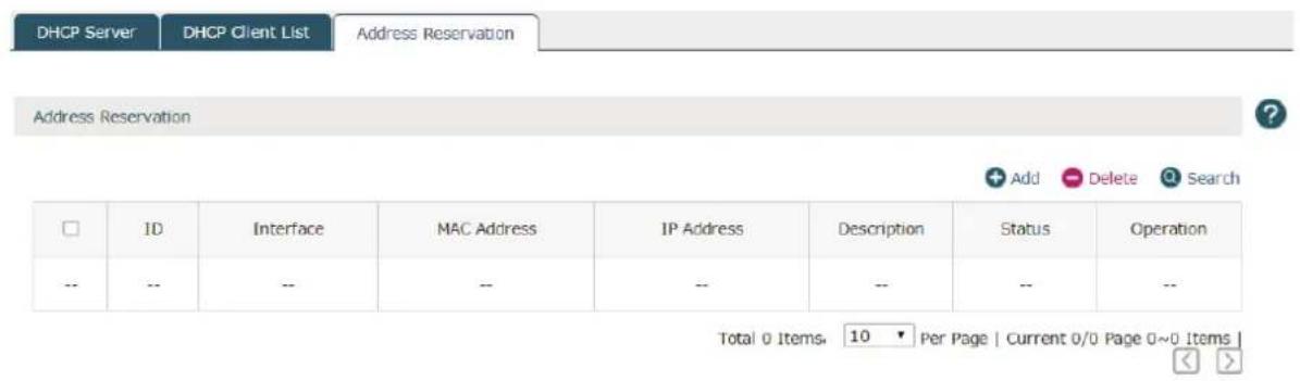 DHCP Server DHCP Client List Address Reservation Address Reservation Add Delete Search ID Interface MAC Address IP Address Description Status Operation -- -- -- -- -- -- -- Total 0 Items, 10 ▼ Per Page | Current 0/0 Page 0~0 Items |