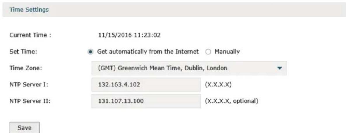 Time Settings Current Time : 11/15/2016 11:23:02 Set Time: ● Get automatically from the Internet ○ Manually Time Zone: (GMT) Greenwich Mean Time, Dublin, London NTP Server I: 132.163.4.102 (X.X.X.X) NTP Server II: 131.107.13.100 (X.X.X.X, optional) Save