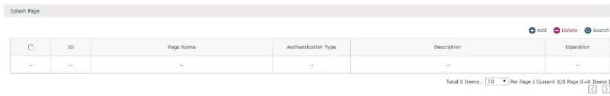 Splash Page Add Delete Search ID Page Name Authentication Type Description Operation -- -- -- -- -- Total 0 Items. 10 Per Page | Current 0/0 Page 0=0 Items |