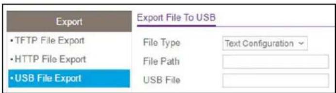 Export • TFTP File Export • HTTP File Export • USB File Export Export File To USB File Type Text Configuration File Path USB File